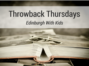 Throwback Thursdays: Edinburgh With Kids