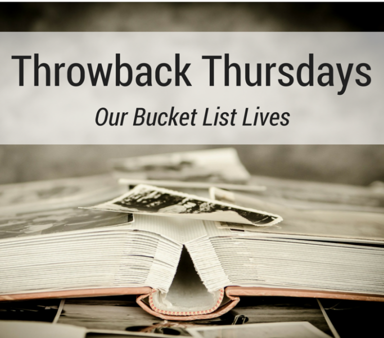 Throwback Thursdays: Our Bucket List Lives